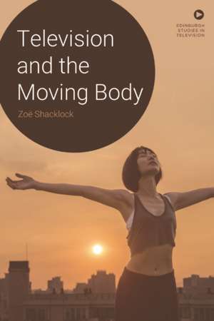 Television and the Moving Body de Zoë Shacklock