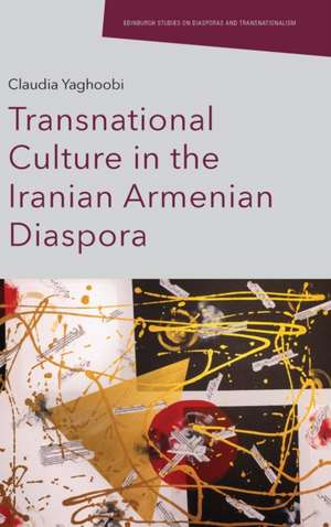 Transnational Culture in the Iranian Armenian Diaspora de Claudia Yaghoobi