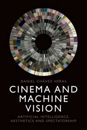 Cinema and Machine Vision de Daniel Chavez Heras