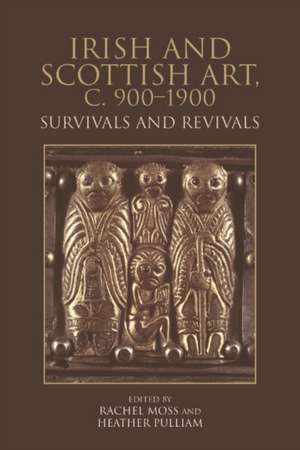 Irish and Scottish Art, C. 900-1900 de Rachel Moss