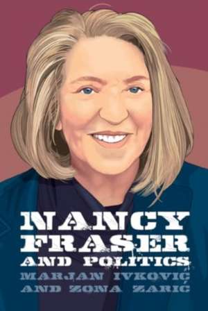 Nancy Fraser and Politics de Marjan Ivkovic