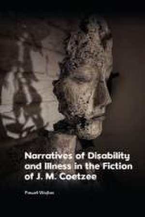 Narratives of Disability and Illness in the Fiction of J. M. Coetzee de Pawel Wojtas