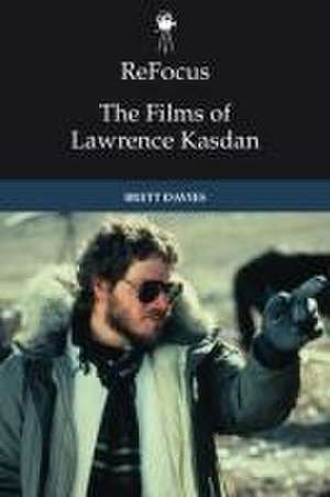 Refocus: The Films of Lawrence Kasdan de Brett Davies