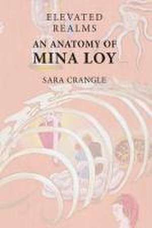 Elevated Realms - An Anatomy of Mina Loy de Sara Crangle