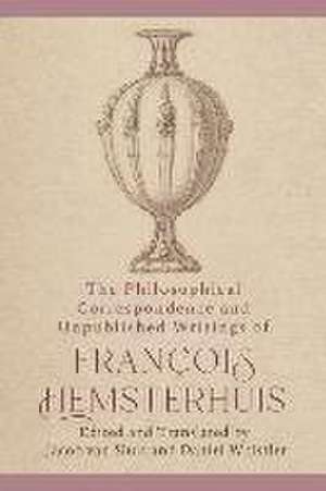 The Philosophical Correspondence and Unpublished Writings of Francois Hemsterhuis de Francois Hemsterhuis