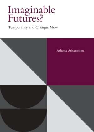Imaginable Futures? de Athena Athanasiou