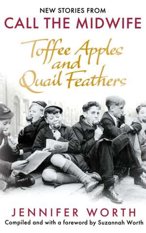 Toffee Apples and Quail Feathers de Jennifer Worth