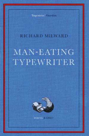 Man-Eating Typewriter de Richard Milward