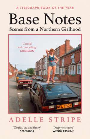 Base Notes: Scenes from a Northern Girlhood de Adelle Stripe