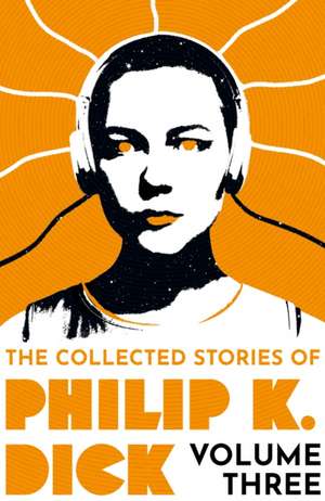 The Collected Stories of Philip K. Dick Volume 3 de Philip K. Dick