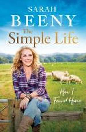 The Simple Life: How I Found Home de Sarah Beeny