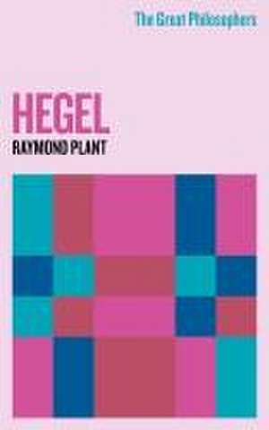 The Great Philosophers: Hegel de Raymond Plant