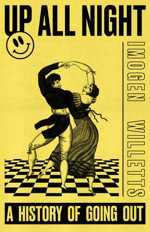 Up All Night: A History of Going Out de Imogen Willetts