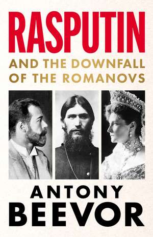 Rasputin: And the Downfall of the Romanovs de Antony Beevor