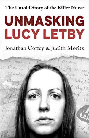 Unmasking Lucy Letby de Jonathan Coffey & Judith Moritz