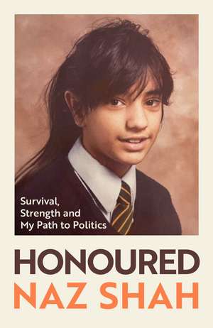 Honoured: Survival, Strength and My Path to Politics de Naz Shah