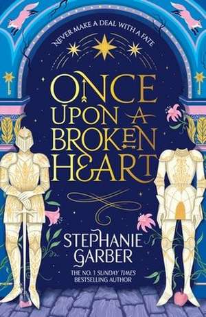 Once Upon a Broken Hear: Discover the global bestselling fairytale sensation from the author of Caraval de Stephanie Garber