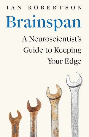 Brainspan: A Neuroscientist’s Guide to Keeping Your Edge de Ian Robertson