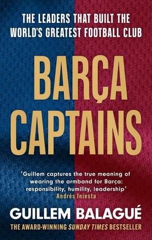Barça Captains: The leaders that built the world's greatest football club de Guillem Balagué