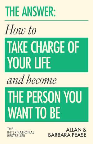 The Answer: How to take charge of your life & become the person you want to be de Barbara Pease