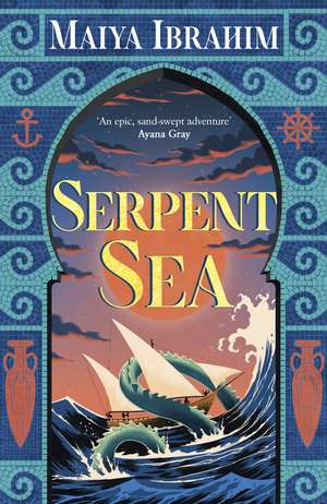 Serpent Sea: Sequel to Spice Road, the Sunday Times bestselling Arabian-inspired YA fantasy de Maiya Ibrahim