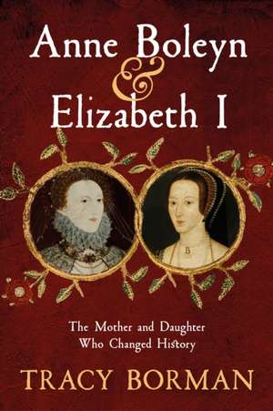 Anne Boleyn & Elizabeth I de Tracy Borman