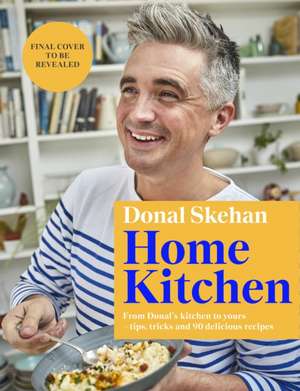 Home Kitchen de Donal Skehan