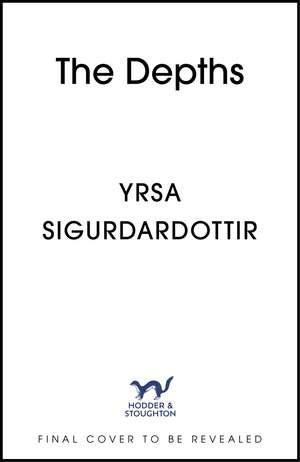 The Depths: A chilling locked-room mystery from the legendary international bestselling author de Yrsa Sigurdardóttir