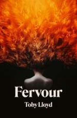 Lloyd, T: Fervour de Toby Lloyd