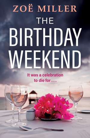 The Birthday Weekend: A suspenseful page-turner about friendship, sisterhood and long-buried secrets de Zoe Miller