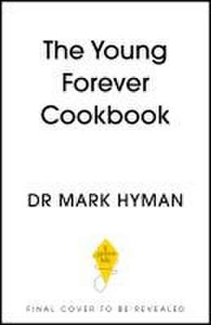 The Young Forever Cookbook de Mark Hyman