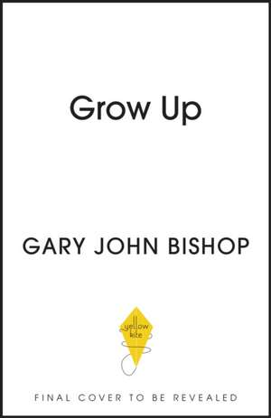 GROW UP de Gary John Bishop