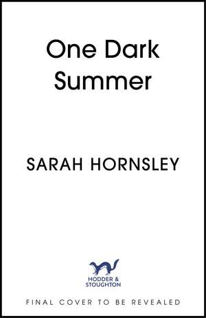 One Dark Summer: the gripping new crime thriller that will keep you up all night, perfect for fans of Lisa Jewell de Sarah Hornsley