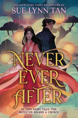 Never Ever After: a beautifully-woven fairy tale inspired romantic fantasy from a Sunday Times bestselling author de Sue Lynn Tan