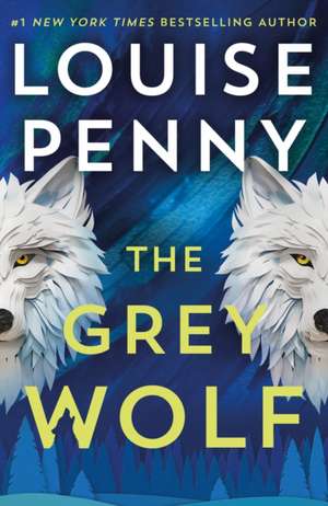 The Grey Wolf de Louise Penny