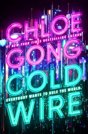 Coldwire: the start of a thrilling new dystopian series from the SUNDAY TIMES bestselling author of IMMORTAL LONGINGS de Chloe Gong