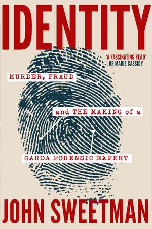 Identity: Murder, Fraud and the Making of a Garda Forensic Expert de John Sweetman