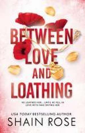 BETWEEN LOVE AND LOATHING de Shain Rose