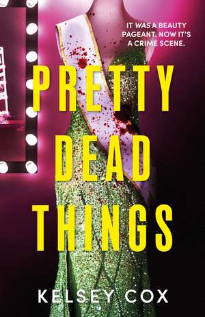Pretty Dead Things: the dazzling new thriller with a jaw-dropping twist from USA TODAY bestselling author de Kelsey Cox
