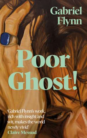 Poor Ghost!: 'Compulsive, razor-sharp and deeply tender' Lara Williams de Gabriel Flynn