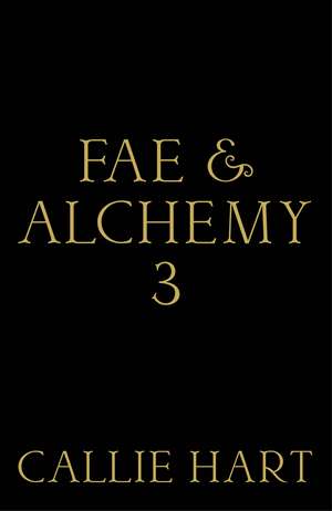 Fae & Alchemy 3 de Callie Hart