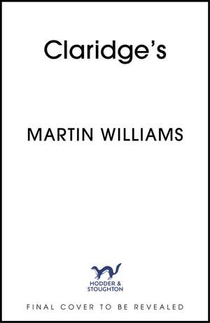 Claridge's: Queen of Hotels, Hotel of Kings de Martin Williams