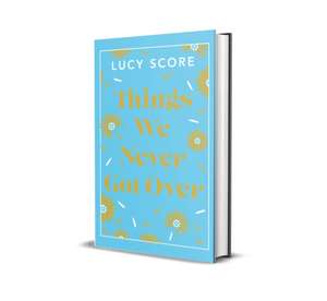 Things We Never Got Over de Lucy Score