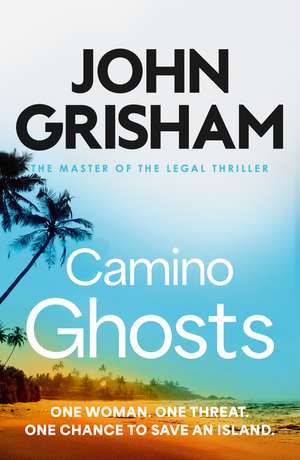 Camino Ghosts: The spine-tingling crime thriller from the number 1 Sunday Times bestselling author de John Grisham