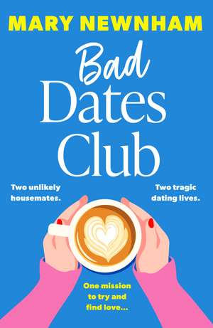 Bad Dates Club: An utterly hilarious and laugh-out-loud women’s fiction novel de Mary Newnham