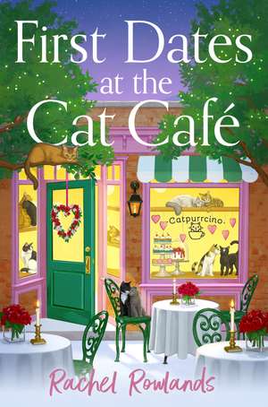 First Dates at the Cat Cafe: An absolutely uplifting and cosy romantic comedy to warm your heart de Rachel Rowlands