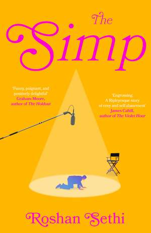 The Simp: The hilarious and tragic debut novel about one man's quest to land the role of a lifetime de Roshan Sethi