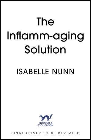 The Inflamm-aging Solution: A 4-Week Guide to Calming Inflammation for Lifelong Health de Isabelle Nunn