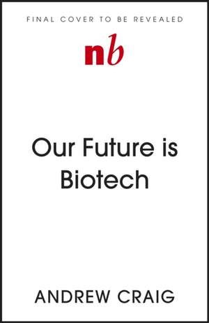 Our Future is Biotech de Andrew Craig