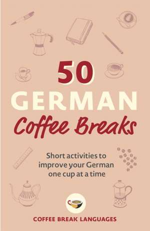 50 German Coffee Breaks de Ava Dinwoodie